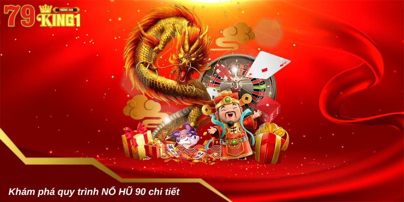 Khám phá quy trình Nổ hũ 90 chi tiết