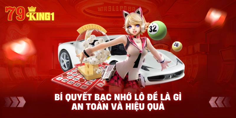 Bí quyết bạc nhớ lô đề là gì an toàn và hiệu quả