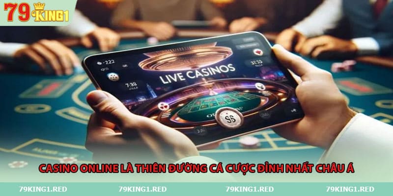 Casino online là thiên đường cá cược đỉnh nhất Châu Á