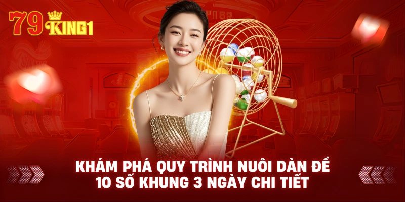 Khám phá quy trình nuôi dàn đề 10 số khung 3 ngày chi tiết