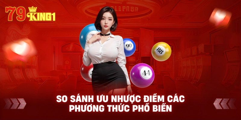 So sánh ưu nhược điểm các phương thức phổ biến