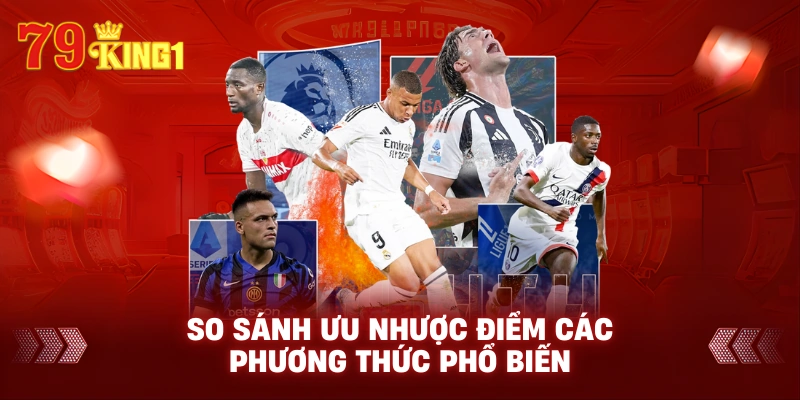 So sánh ưu nhược điểm các phương thức phổ biến