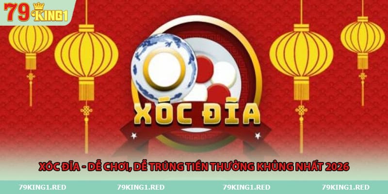 xoc-dia-de-choi-de-trung-tien-thuong-khung-nhat-2026